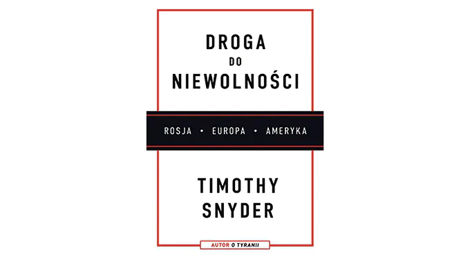 Timothy Snyder o korzeniach nowego autorytaryzmu