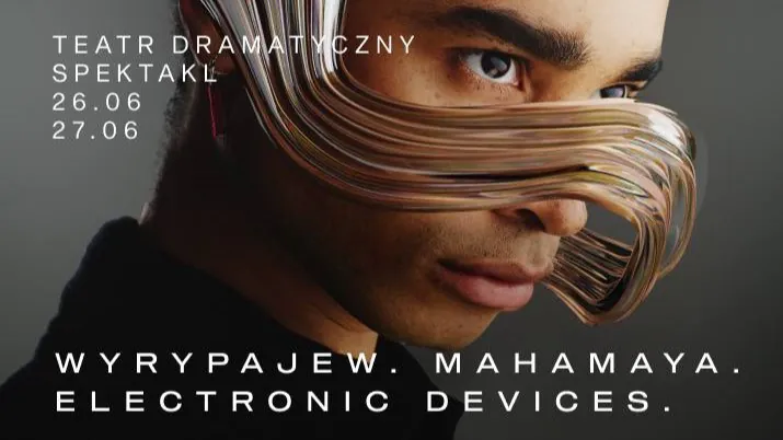 „Mahamaya Electronic Devices” Iwana Wyrypajewa zadebiutuje w warszawskim Teatrze Dramatycznym